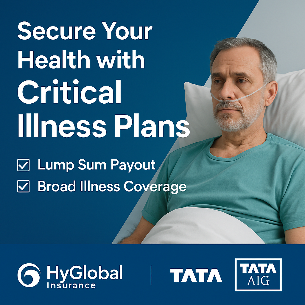 Secure Your Health with Critical Illness Plans – HyGlobal Insurance & TATA AIG